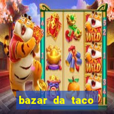 bazar da taco agendamento online